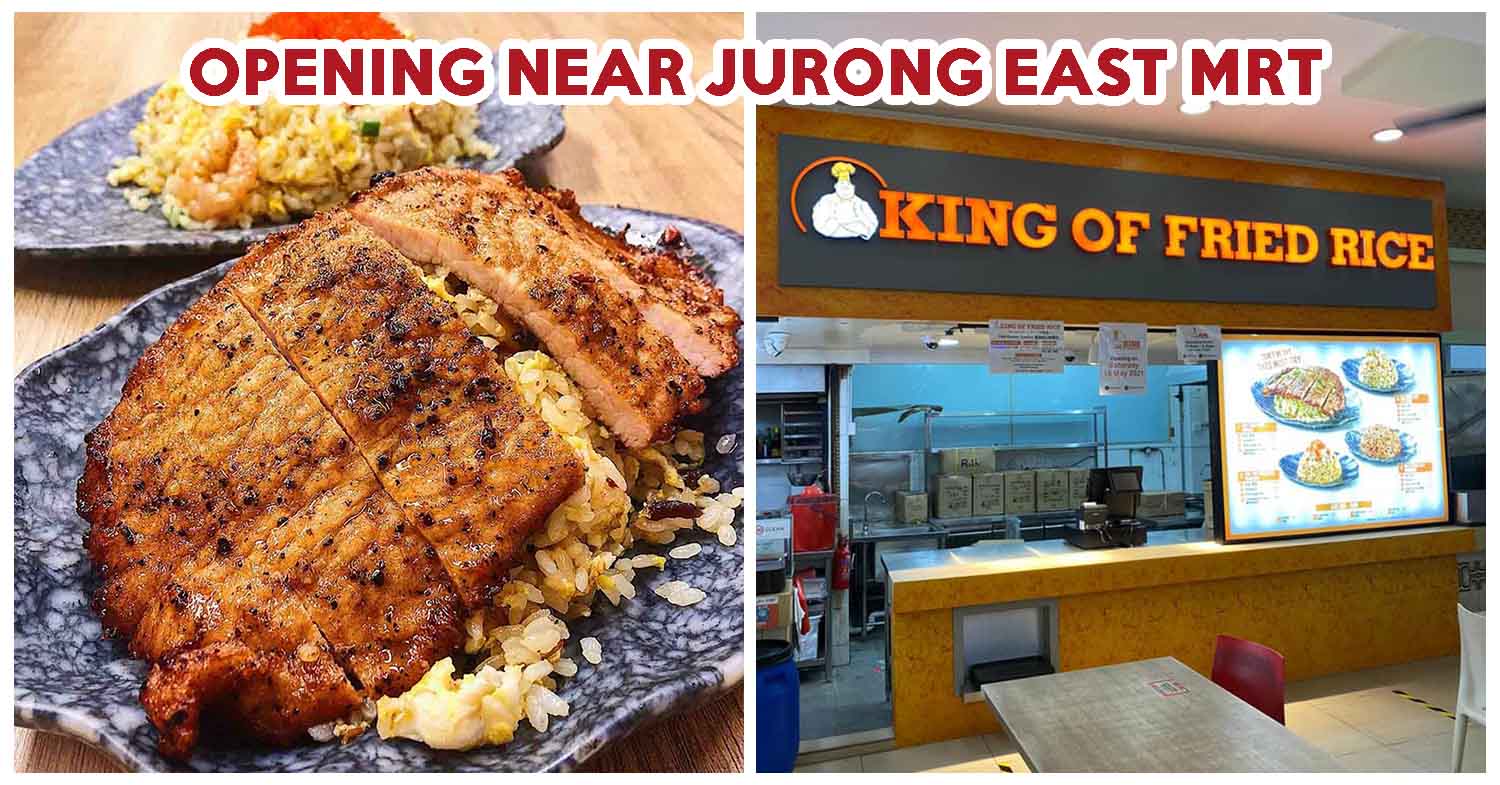 King Of Fried Rice To Open New Outlet In Jurong East On 15 May - sgCheapo