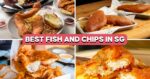 15 Fish And Chips In Singapore For All Budgets