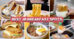 15 JB Breakfast Spots To Eat At The Next Time You Cross The Causeway Early To Avoid Jams