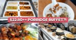 This $22.80++ Taiwan Porridge Buffet In Orchard Is A Steal—But Is It Any Good?
